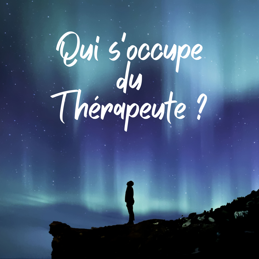 Qui s’occupe du thérapeute/Who takes care of the therapist